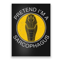 Pretend IM A Sarcophagus Funny Ancient Egypt Artifacts Fans Poster