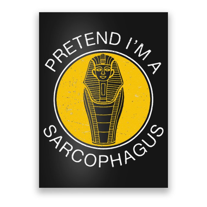 Pretend IM A Sarcophagus Funny Ancient Egypt Artifacts Fans Poster