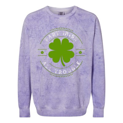 Part Irish All Trouble Funny Clovers Stamp St Patrick's Day Colorblast Crewneck Sweatshirt