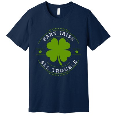 Part Irish All Trouble Funny Clovers Stamp St Patrick's Day Premium T-Shirt