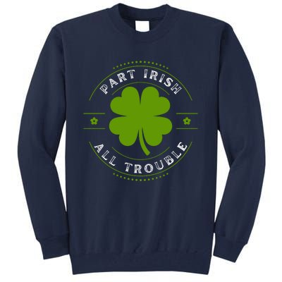 Part Irish All Trouble Funny Clovers Stamp St Patrick's Day Tall Sweatshirt