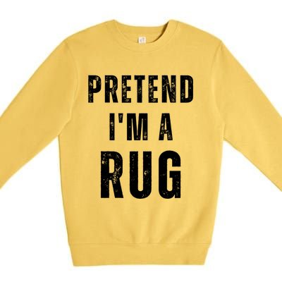 Pretend IM A Rug Matching Costume Funny Halloween Premium Crewneck Sweatshirt