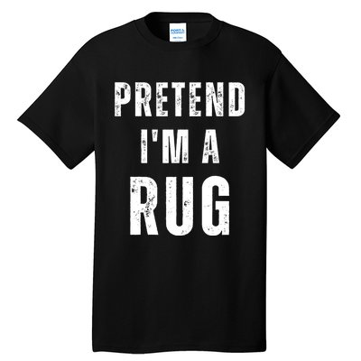 Pretend IM A Rug Matching Costume Funny Halloween Tall T-Shirt