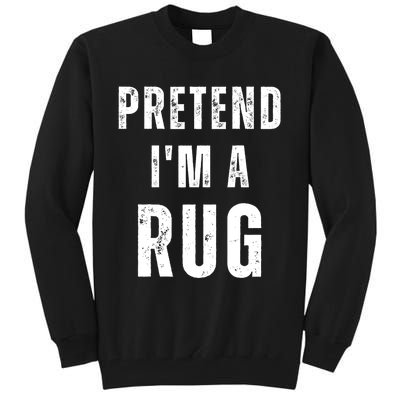 Pretend IM A Rug Matching Costume Funny Halloween Tall Sweatshirt