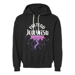 Pretend Im A Jellyfish Garment-Dyed Fleece Hoodie