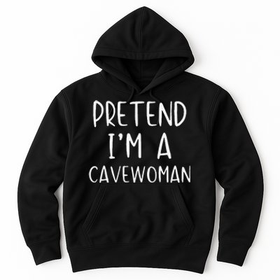 Pretend IM A Cavewoman Costume Halloween Lazy Quick Funny Hoodie