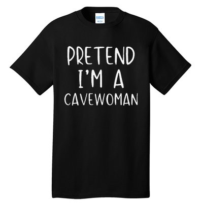 Pretend IM A Cavewoman Costume Halloween Lazy Quick Funny Tall T-Shirt