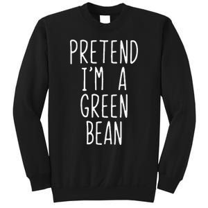 Pretend IM A Green Bean Costume Halloween Lazy Quick Funny Sweatshirt