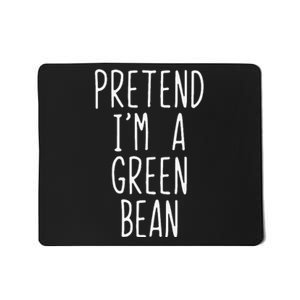 Pretend IM A Green Bean Costume Halloween Lazy Quick Funny Mousepad