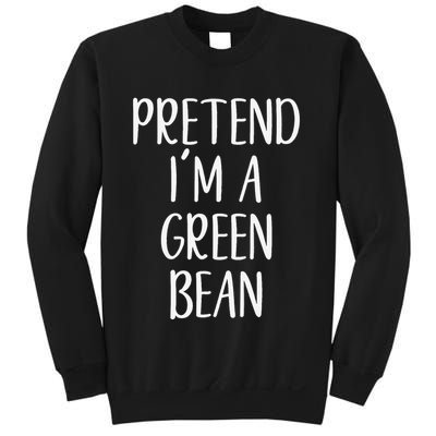 Pretend IM A Green Bean Costume Halloween Quick Lazy Funny Sweatshirt