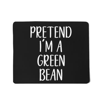 Pretend IM A Green Bean Costume Halloween Quick Lazy Funny Mousepad