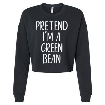 Pretend IM A Green Bean Costume Halloween Quick Lazy Funny Cropped Pullover Crew