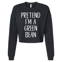 Pretend IM A Green Bean Costume Halloween Quick Lazy Funny Cropped Pullover Crew