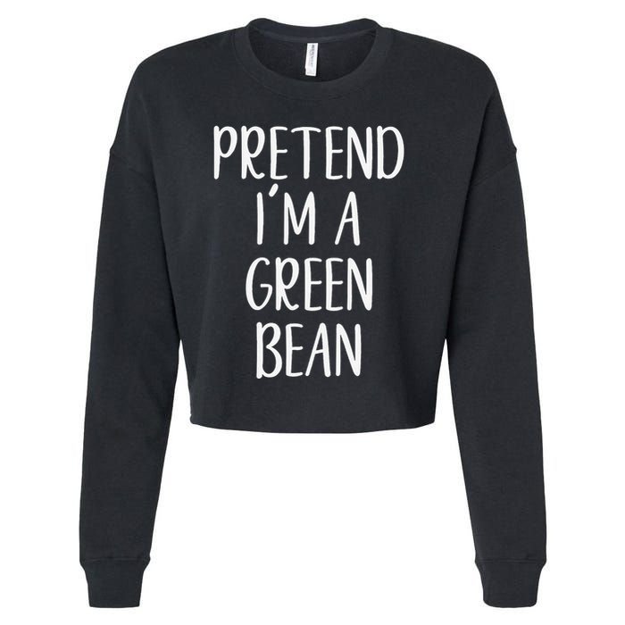 Pretend IM A Green Bean Costume Halloween Quick Lazy Funny Cropped Pullover Crew