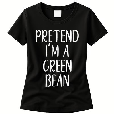 Pretend IM A Green Bean Costume Halloween Quick Lazy Funny Womens T-Shirt