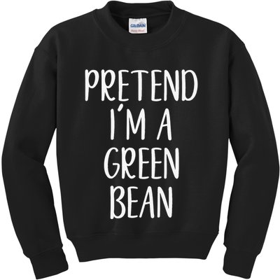 Pretend IM A Green Bean Costume Halloween Quick Lazy Funny Kids Sweatshirt