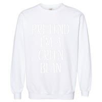 Pretend IM A Green Bean Costume Halloween Quick Lazy Funny Garment-Dyed Sweatshirt