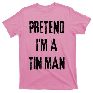 Pretend IM A Tin Man Halloween Last Minute Costume Party T-Shirt