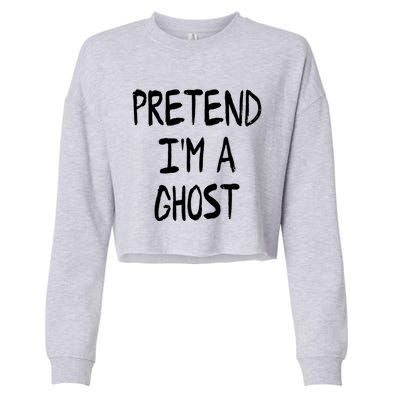 Pretend IM A Ghost Lazy Halloween Costume Party Cool Gift Cropped Pullover Crew