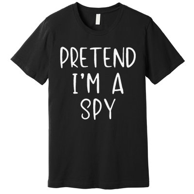 Pretend IM A Spy Halloween Simple Funny Premium T-Shirt