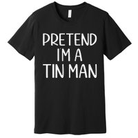 Pretend IM A Tin Man Halloween Lazy Halloween Party Costume Premium T-Shirt