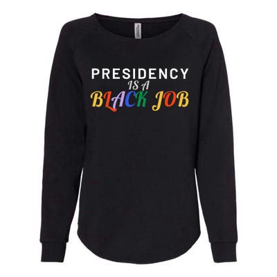 Presidency Is A Black Job Quote Presidency Is A Black Job Womens California Wash Sweatshirt