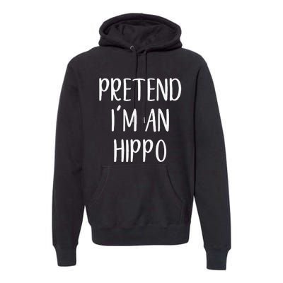 Pretend Im A Hippo Costume Halloween Hippopotamus Lazy Quick Premium Hoodie