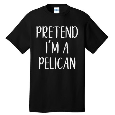 Pretend IM A Pelican Halloween Quick Funny Lazy Tall T-Shirt