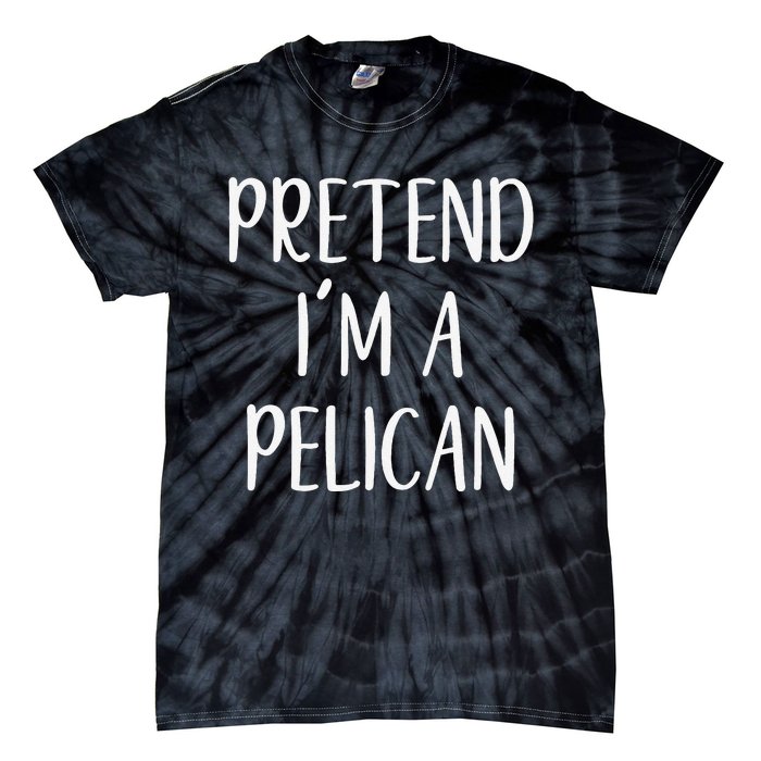 Pretend IM A Pelican Halloween Quick Funny Lazy Tie-Dye T-Shirt