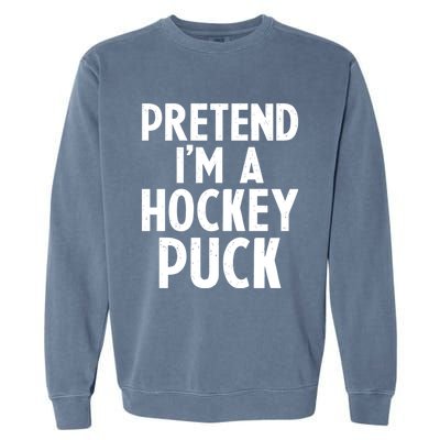 Pretend I'm A Hockey Puck Ice Hockey Easy Halloween Costume Gift Garment-Dyed Sweatshirt