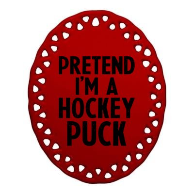 Pretend I'm A Hockey Puck Ice Hockey Easy Halloween Costume Gift Ceramic Oval Ornament