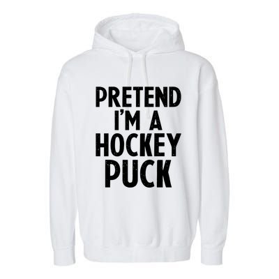 Pretend I'm A Hockey Puck Ice Hockey Easy Halloween Costume Gift Garment-Dyed Fleece Hoodie