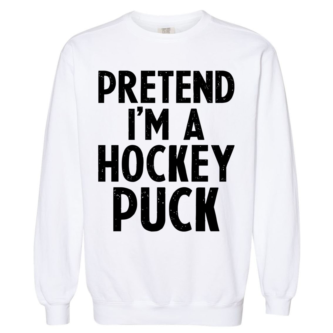 Pretend I'm A Hockey Puck Ice Hockey Easy Halloween Costume Gift Garment-Dyed Sweatshirt