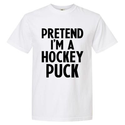 Pretend I'm A Hockey Puck Ice Hockey Easy Halloween Costume Gift Garment-Dyed Heavyweight T-Shirt