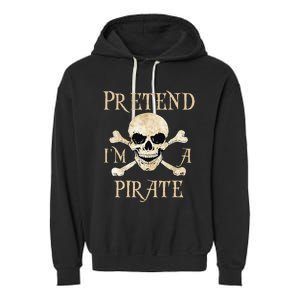 Pretend Im A Pirate Skull Crossbones Easy Funny Halloween Garment-Dyed Fleece Hoodie