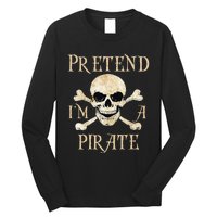 Pretend Im A Pirate Skull Crossbones Easy Funny Halloween Long Sleeve Shirt