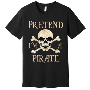 Pretend Im A Pirate Skull Crossbones Easy Funny Halloween Premium T-Shirt