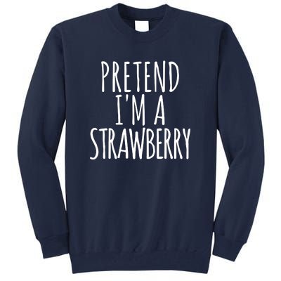 Pretend Im A Strawberry Funny Lazy Halloween Tall Sweatshirt