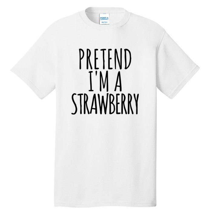 Pretend Im A Strawberry Funny Lazy Halloween Tall T-Shirt