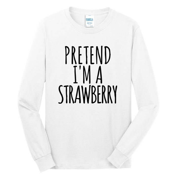 Pretend Im A Strawberry Funny Lazy Halloween Tall Long Sleeve T-Shirt