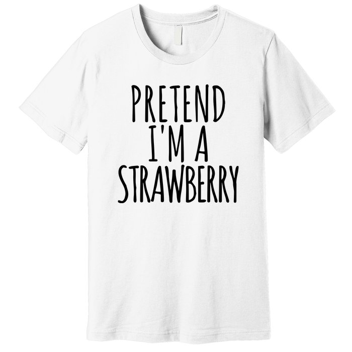 Pretend Im A Strawberry Funny Lazy Halloween Premium T-Shirt