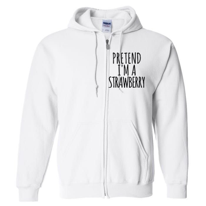 Pretend Im A Strawberry Funny Lazy Halloween Full Zip Hoodie