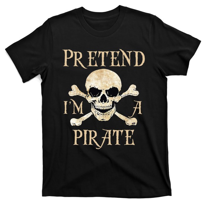 Pretend IM A Pirate Skull Crossbones Easy T-Shirt