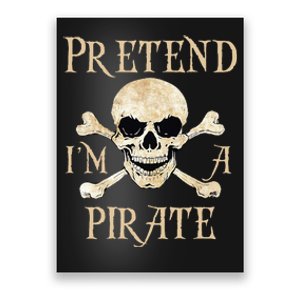 Pretend IM A Pirate Skull Crossbones Easy Poster