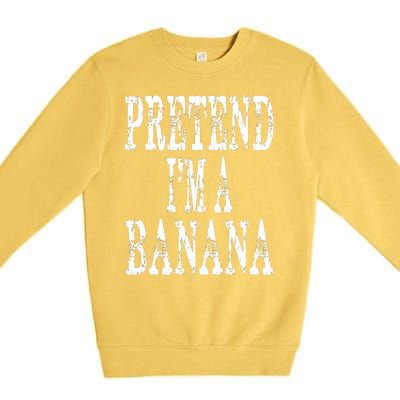 Pretend Im A Banana Funny Lazy Halloween Costume Premium Crewneck Sweatshirt