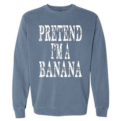 Pretend Im A Banana Funny Lazy Halloween Costume Garment-Dyed Sweatshirt