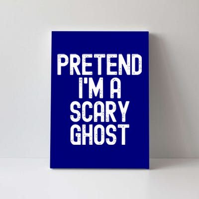 Pretend IM A Scary Ghost Halloween Costume Canvas