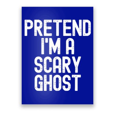 Pretend IM A Scary Ghost Halloween Costume Poster