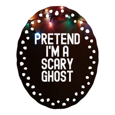 Pretend IM A Scary Ghost Halloween Costume Ceramic Oval Ornament