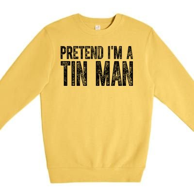 Pretend Im A Tin Man Funny Costume Premium Crewneck Sweatshirt